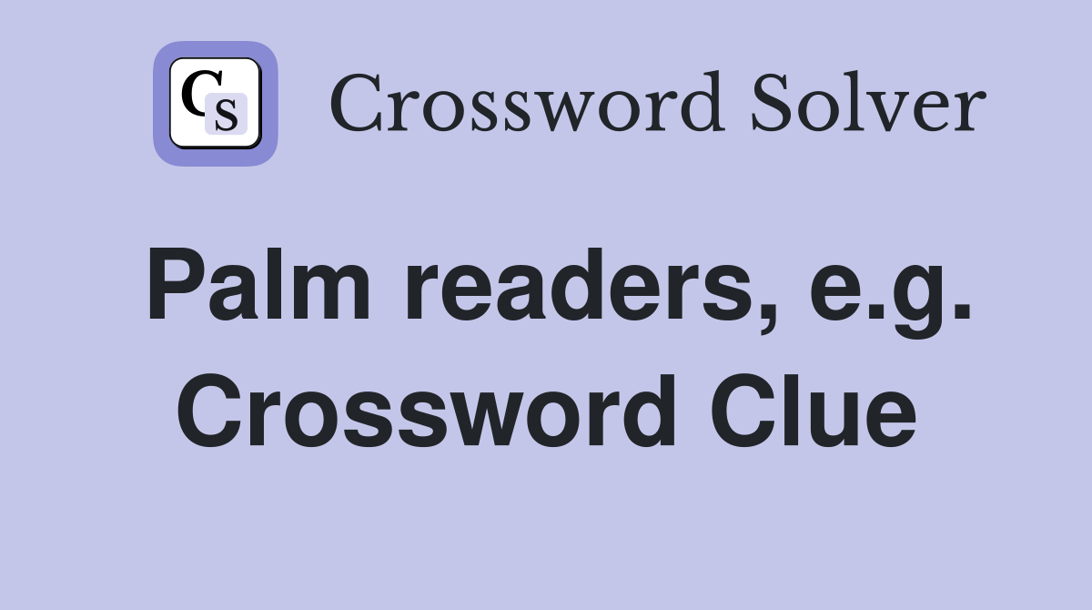 Palm readers, e.g. Crossword Clue