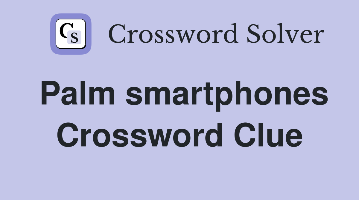 Palm smartphones Crossword Clue