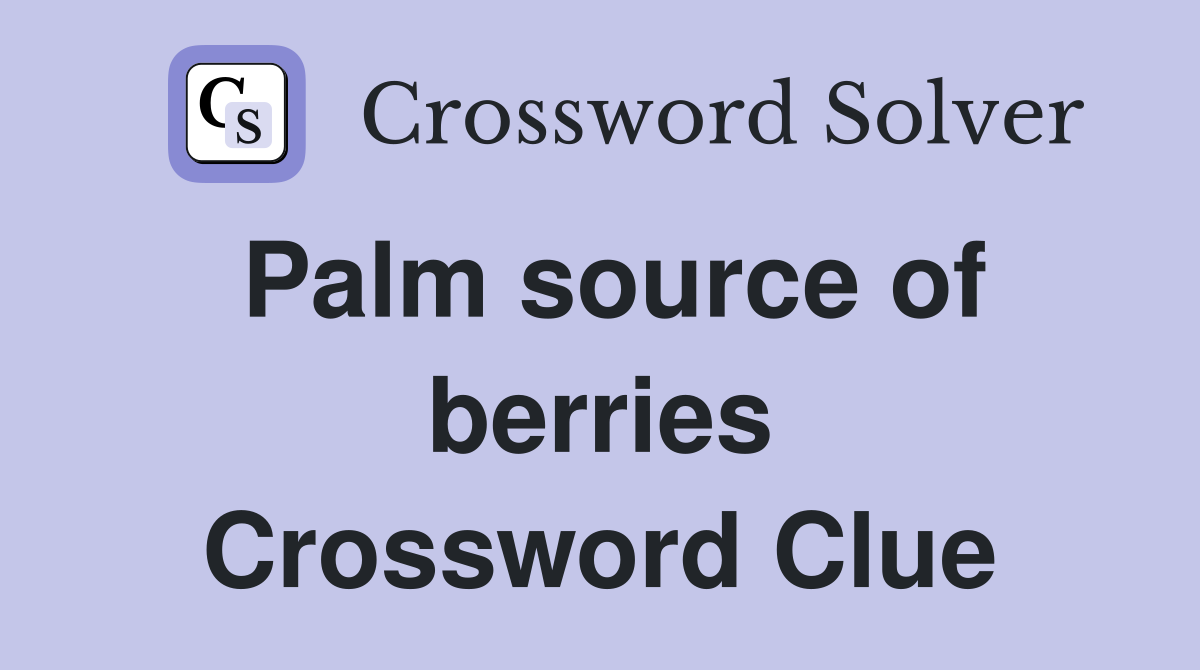 Palm source of berries Crossword Clue