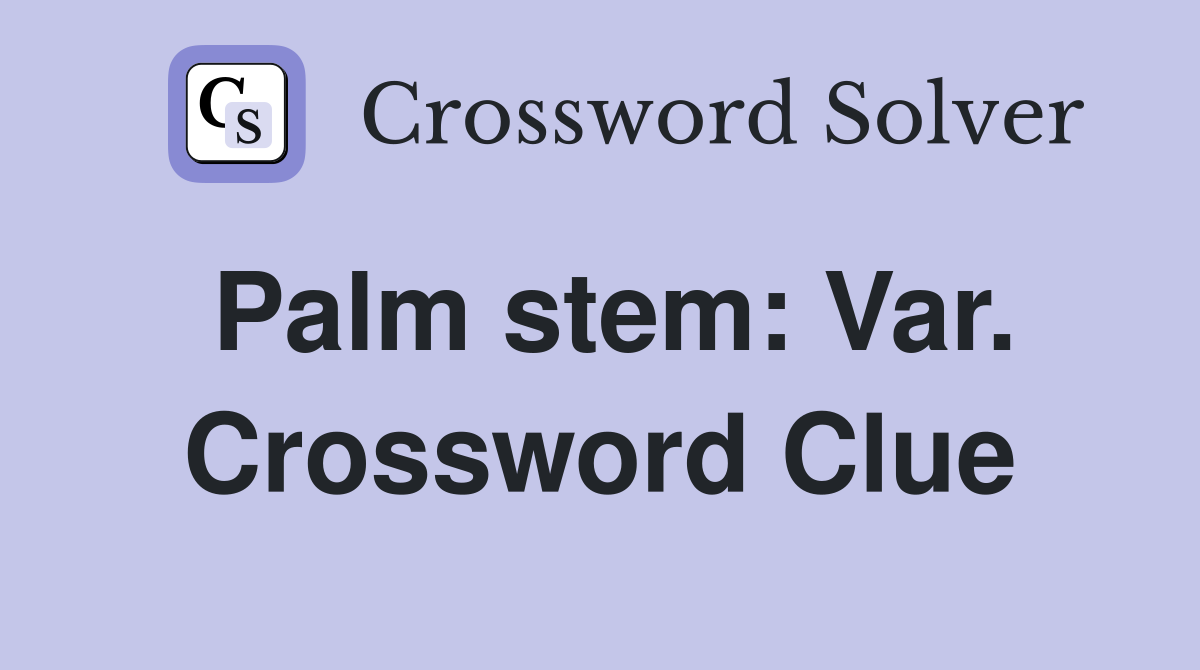 Palm stem: Var. Crossword Clue