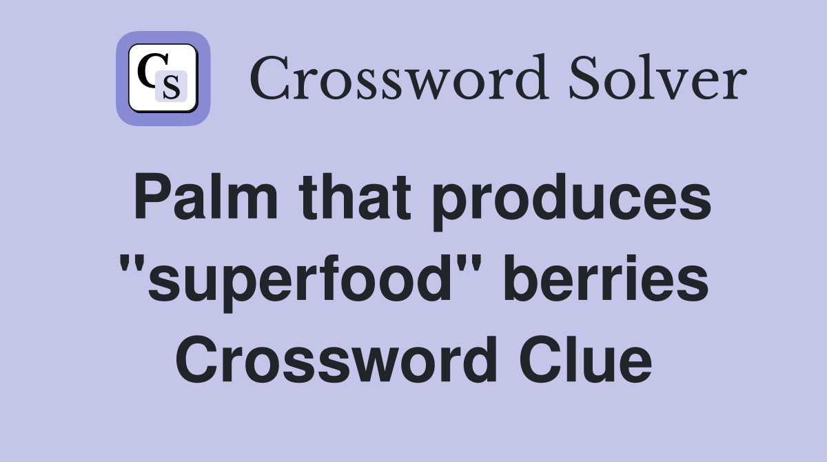 Palm that produces "superfood" berries Crossword Clue