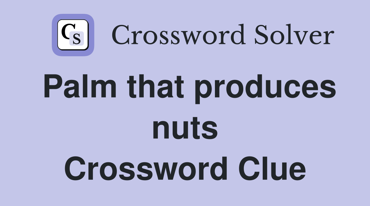 Palm that produces nuts Crossword Clue