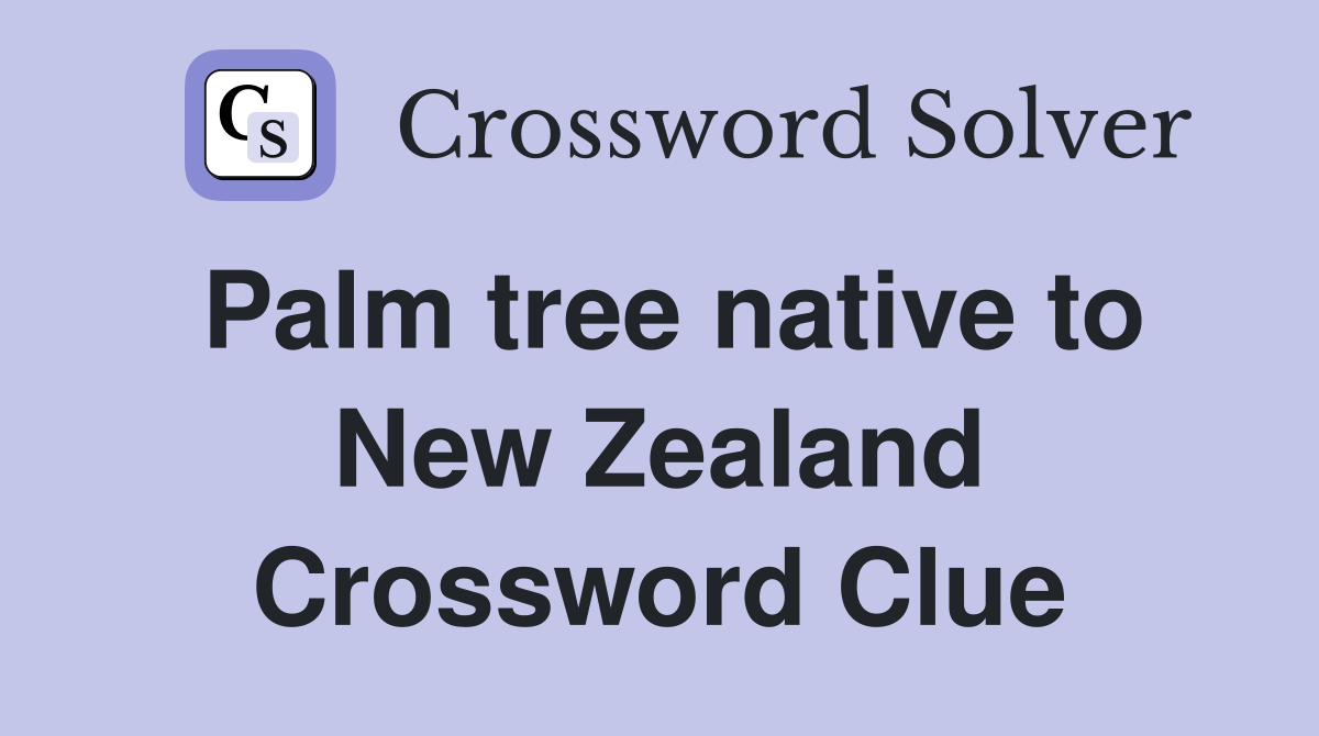 Palm tree native to New Zealand Crossword Clue