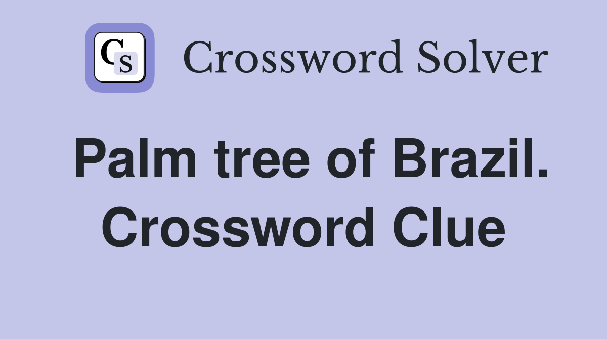 Palm tree of Brazil. Crossword Clue