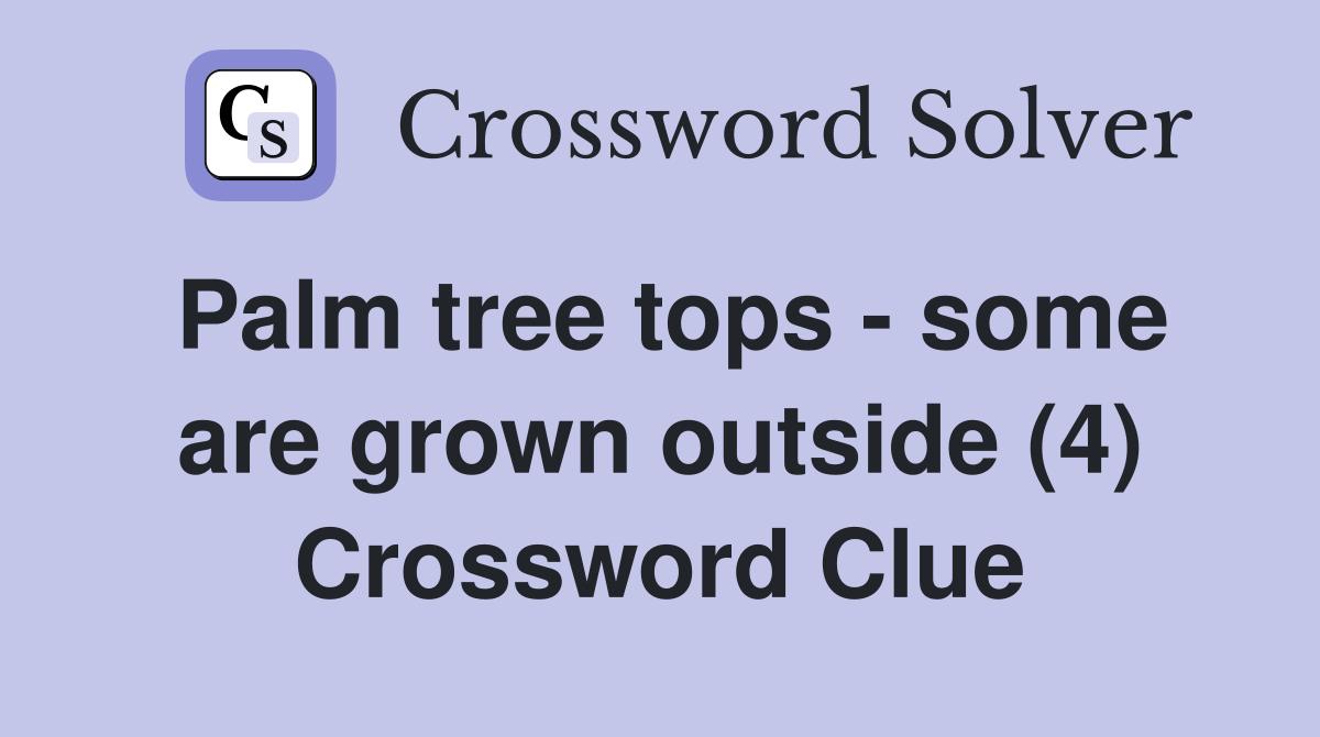 Palm tree tops - some are grown outside (4) Crossword Clue