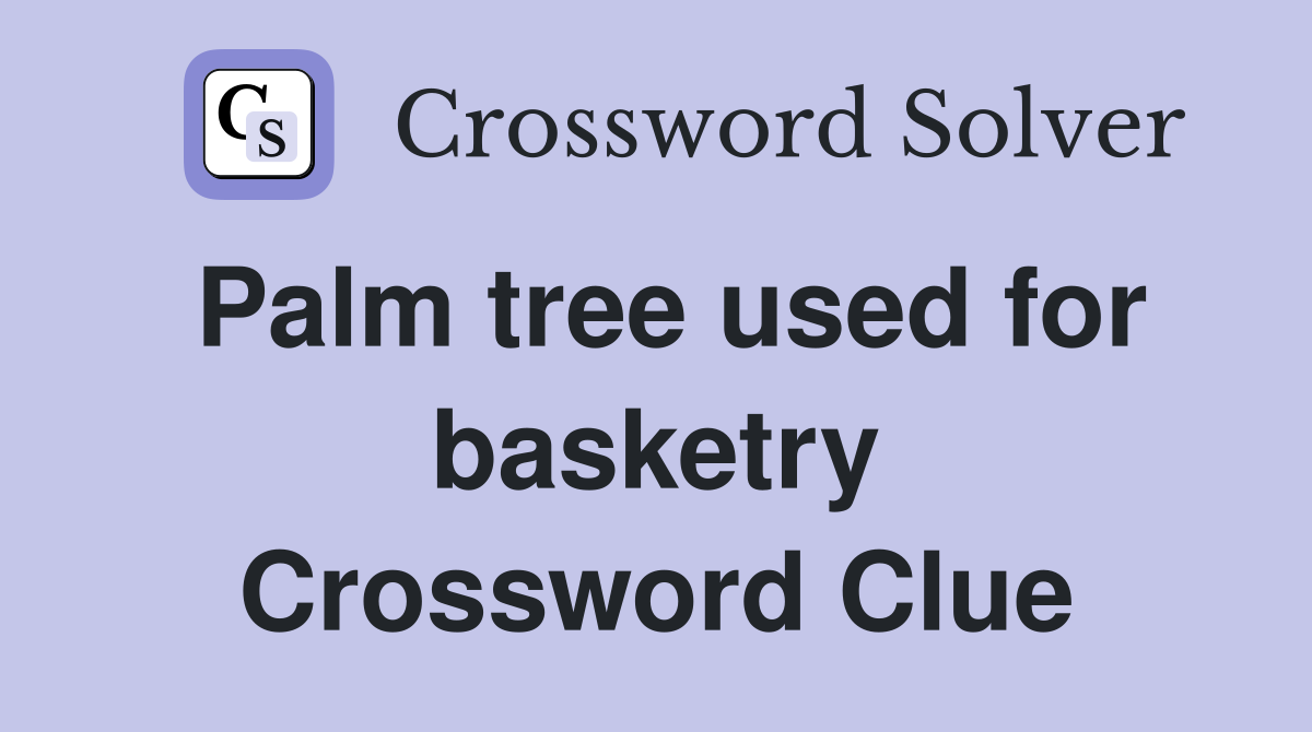 Palm tree used for basketry Crossword Clue