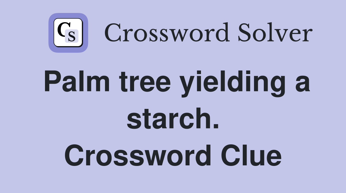 Palm tree yielding a starch. Crossword Clue