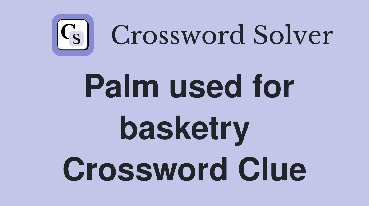 Palm used for basketry Crossword Clue