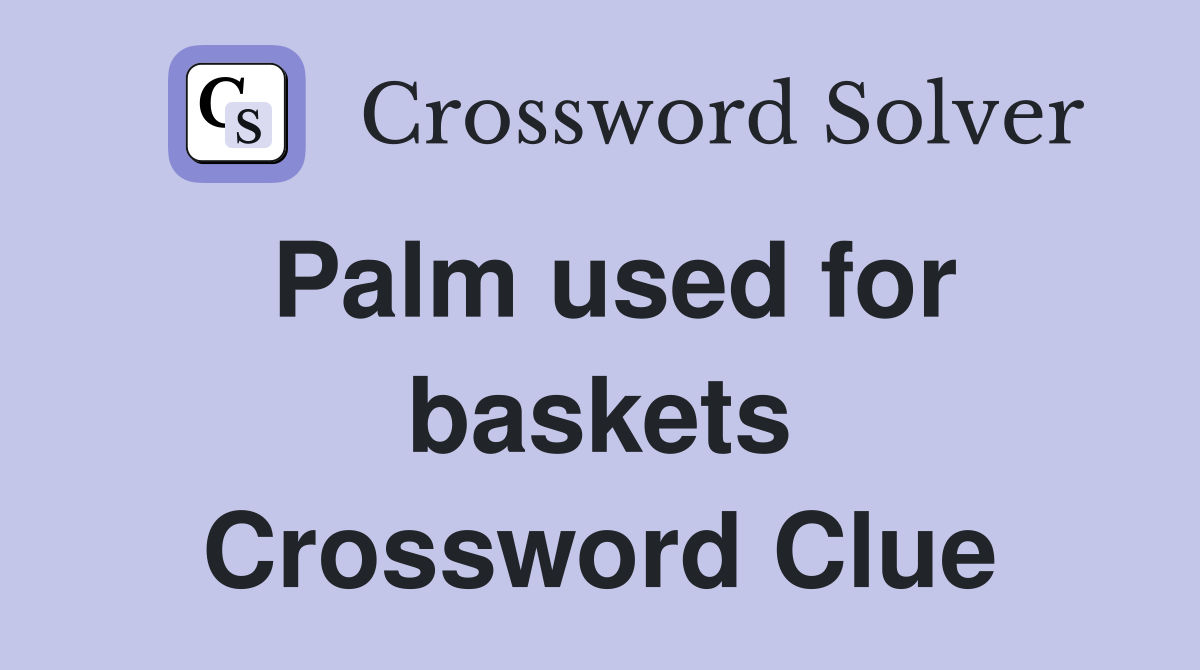 Palm used for baskets Crossword Clue