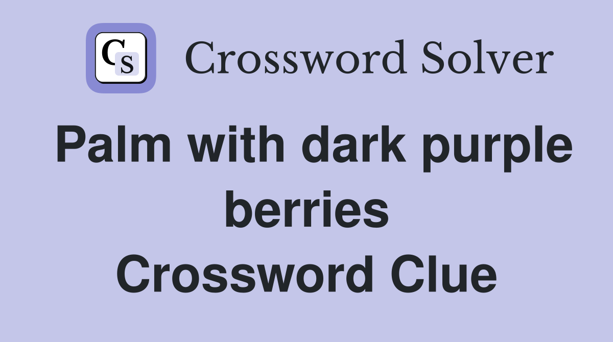 Palm with dark purple berries Crossword Clue