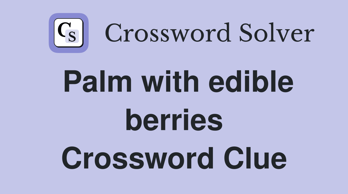 Palm with edible berries Crossword Clue