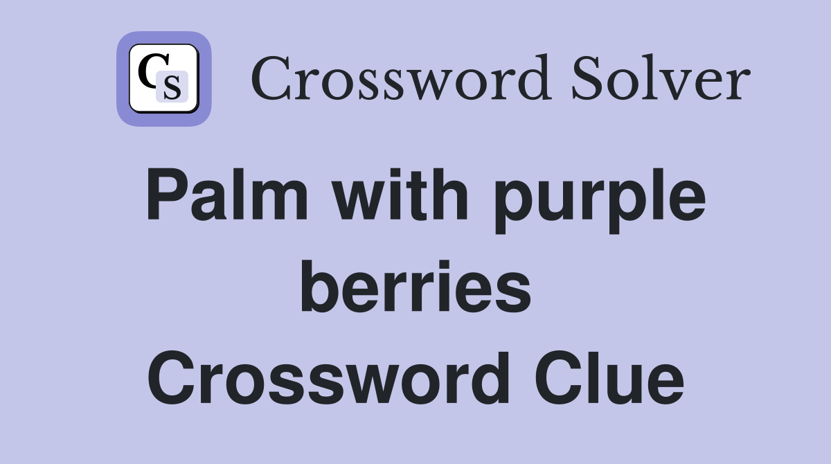 Palm with purple berries Crossword Clue