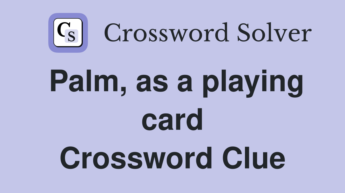 Palm, as a playing card Crossword Clue
