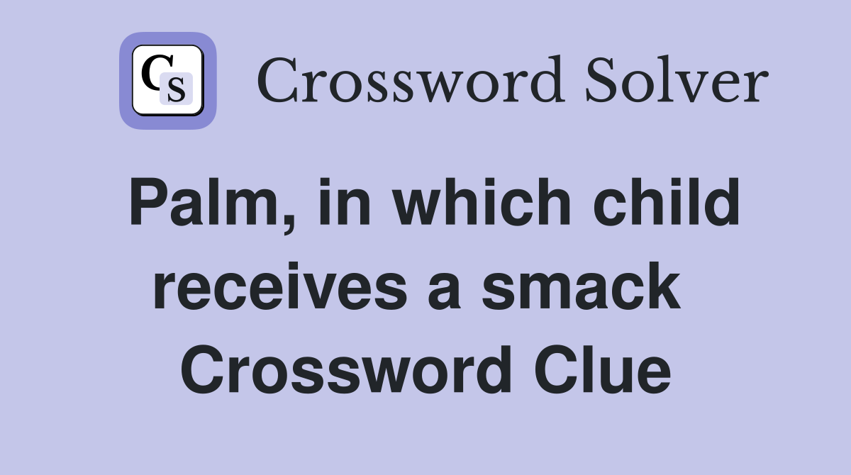 Palm, in which child receives a smack  Crossword Clue