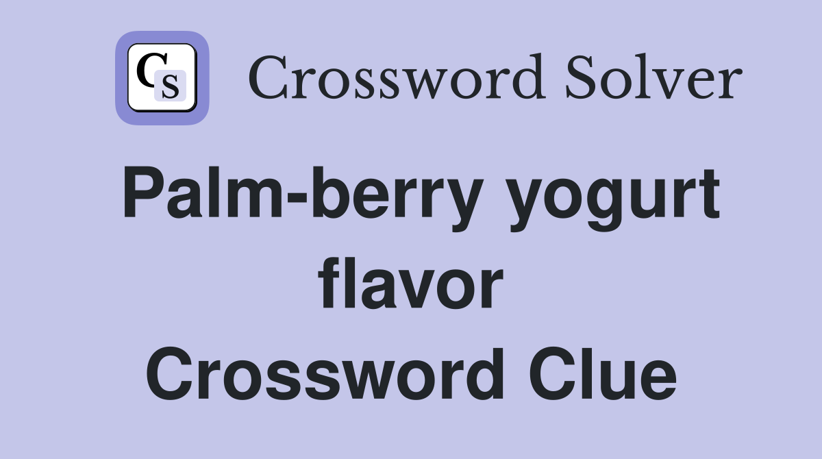 Palm-berry yogurt flavor Crossword Clue