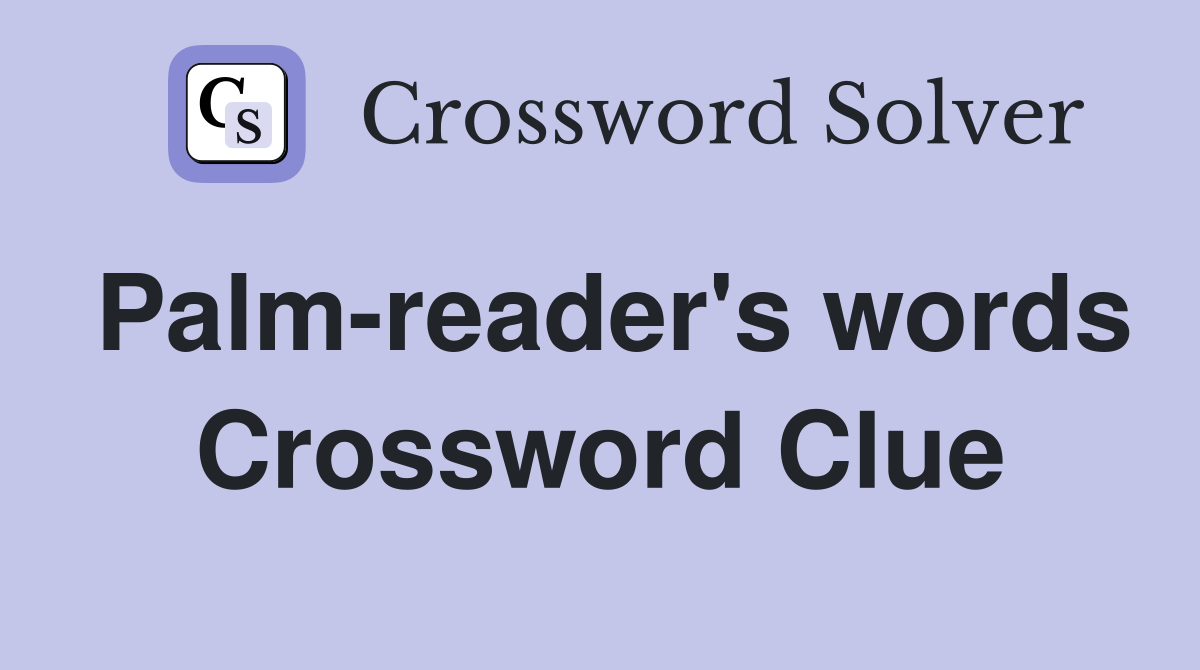 Palm-reader's words Crossword Clue