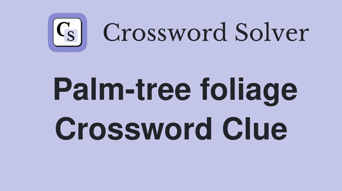 Palm-tree foliage Crossword Clue
