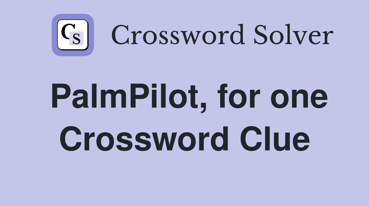 PalmPilot, for one Crossword Clue