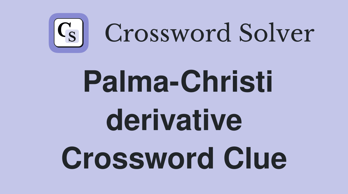 Palma-Christi derivative Crossword Clue