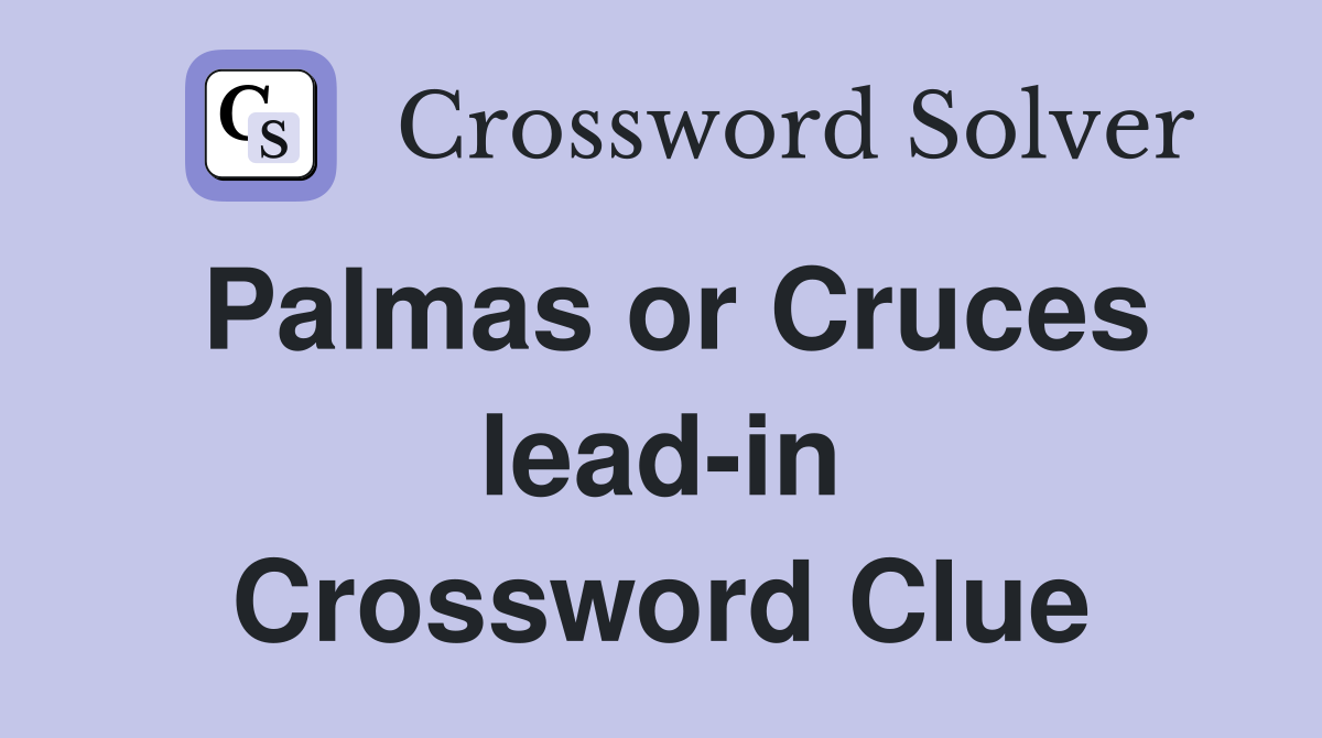 Palmas or Cruces lead-in Crossword Clue