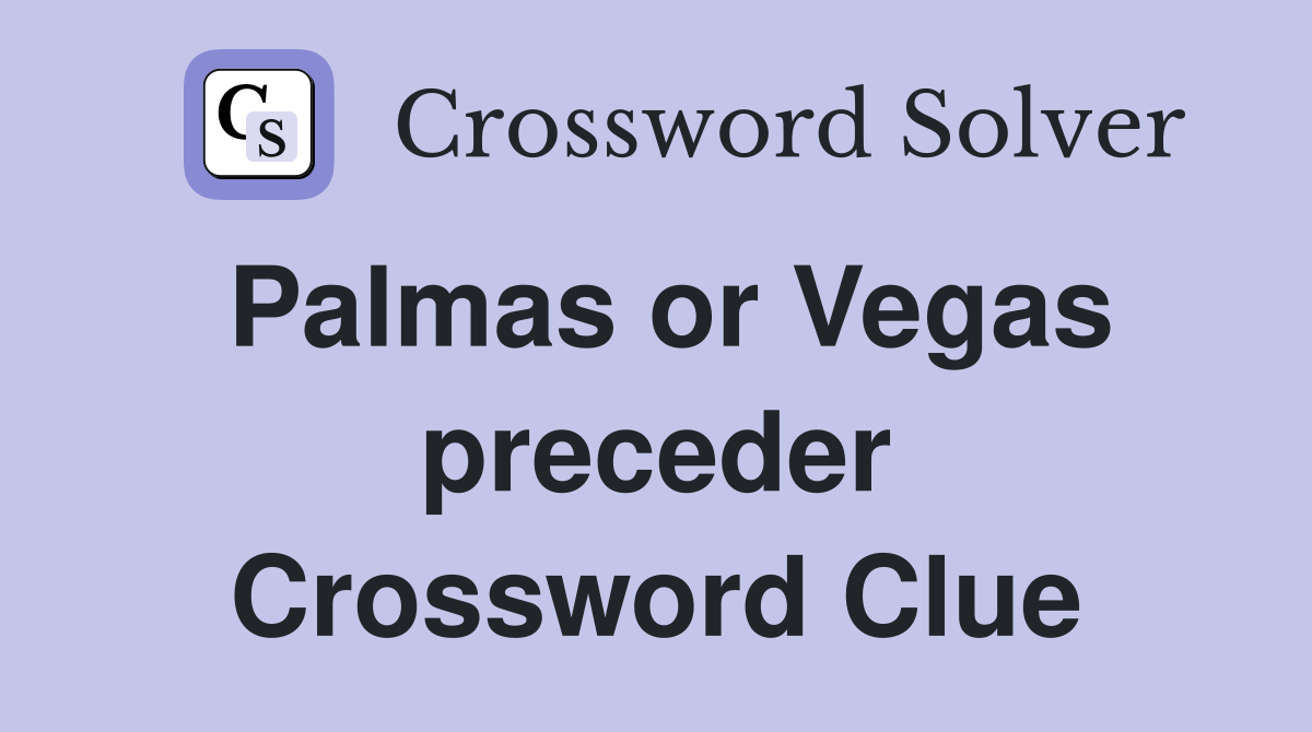 Palmas or Vegas preceder Crossword Clue