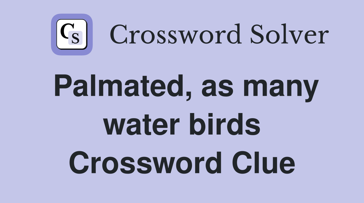 Palmated, as many water birds Crossword Clue