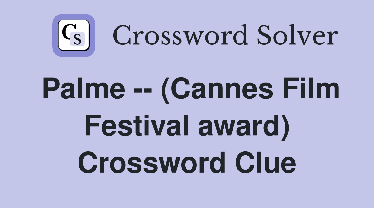 Palme -- (Cannes Film Festival award) Crossword Clue