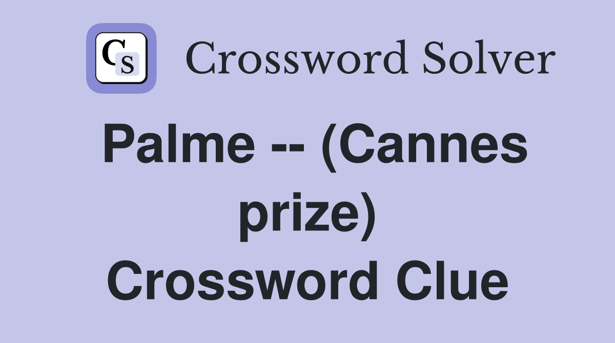 Palme -- (Cannes prize) Crossword Clue