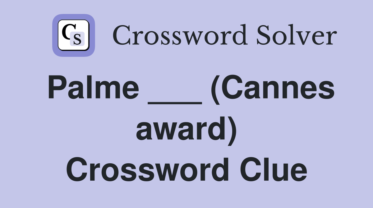 Palme ___ (Cannes award) Crossword Clue