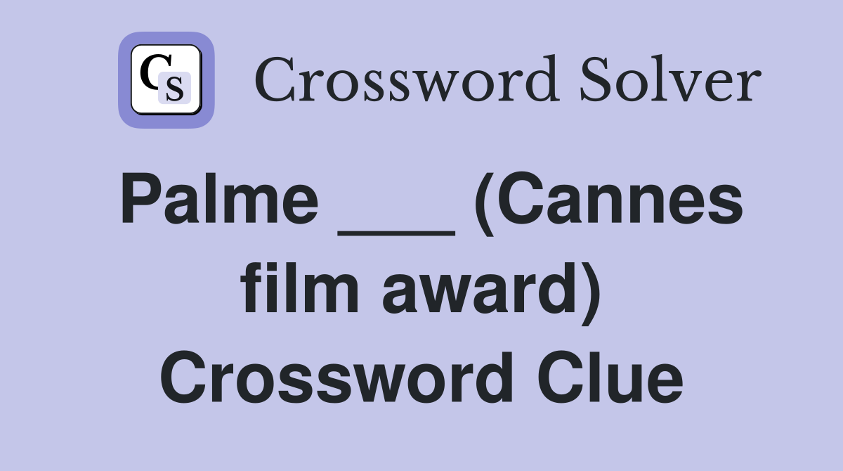 Palme ___ (Cannes film award) Crossword Clue