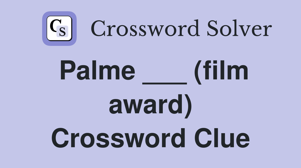 Palme ___ (film award) Crossword Clue