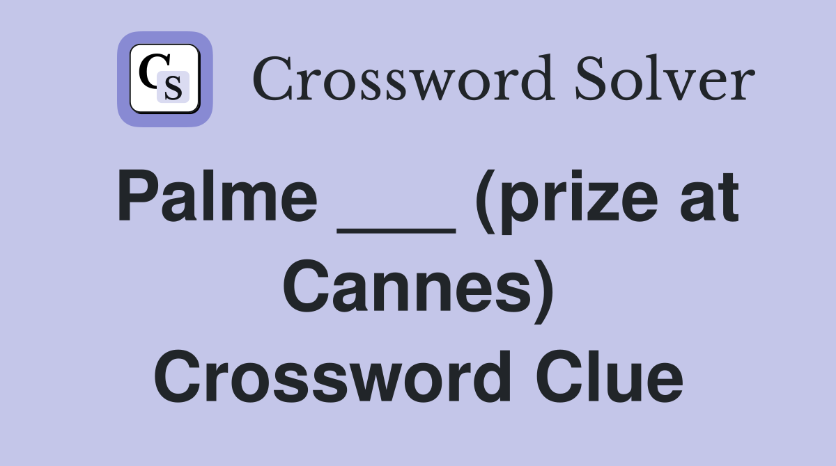 Palme ___ (prize at Cannes) Crossword Clue