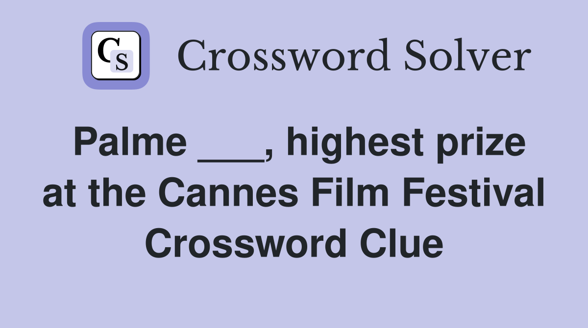 Palme ___, highest prize at the Cannes Film Festival Crossword Clue