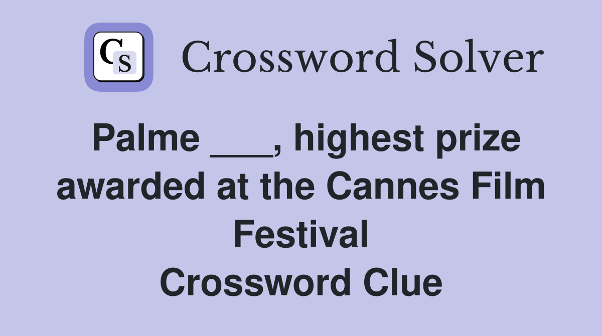 Palme ___, highest prize awarded at the Cannes Film Festival Crossword Clue