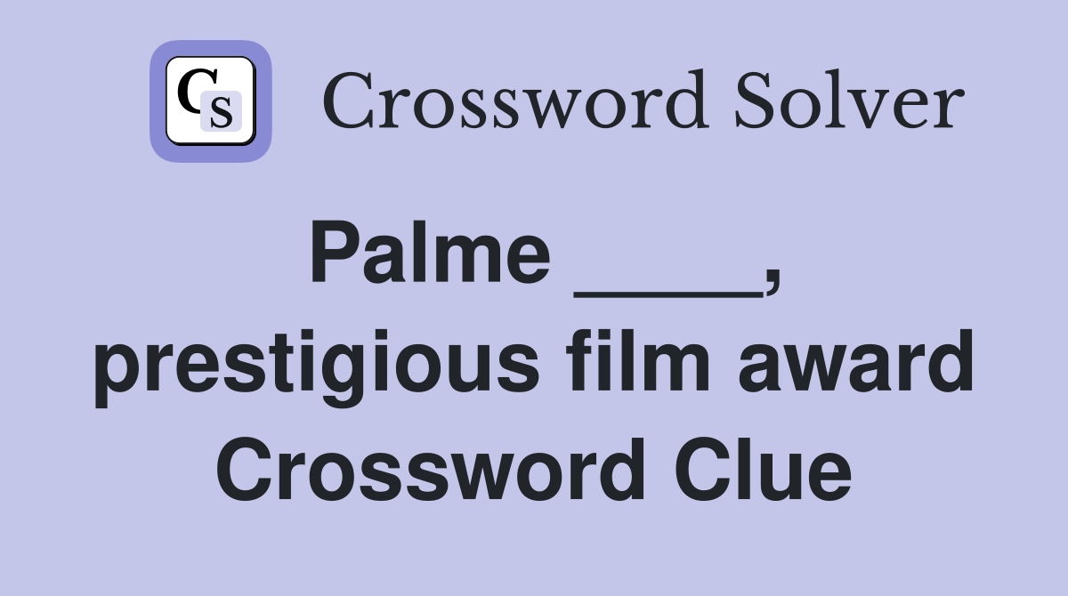 Palme ____, prestigious film award Crossword Clue