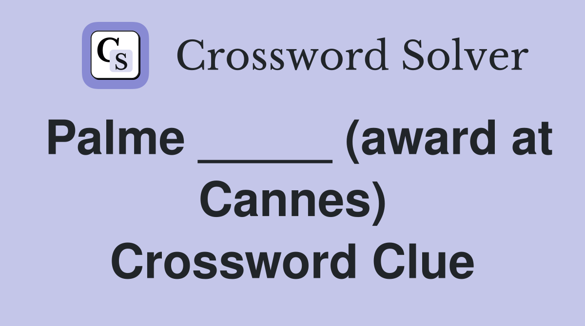 Palme _____ (award at Cannes) Crossword Clue