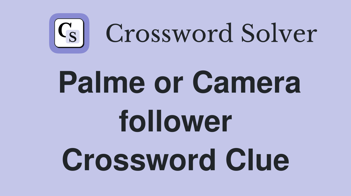 Palme or Camera follower Crossword Clue