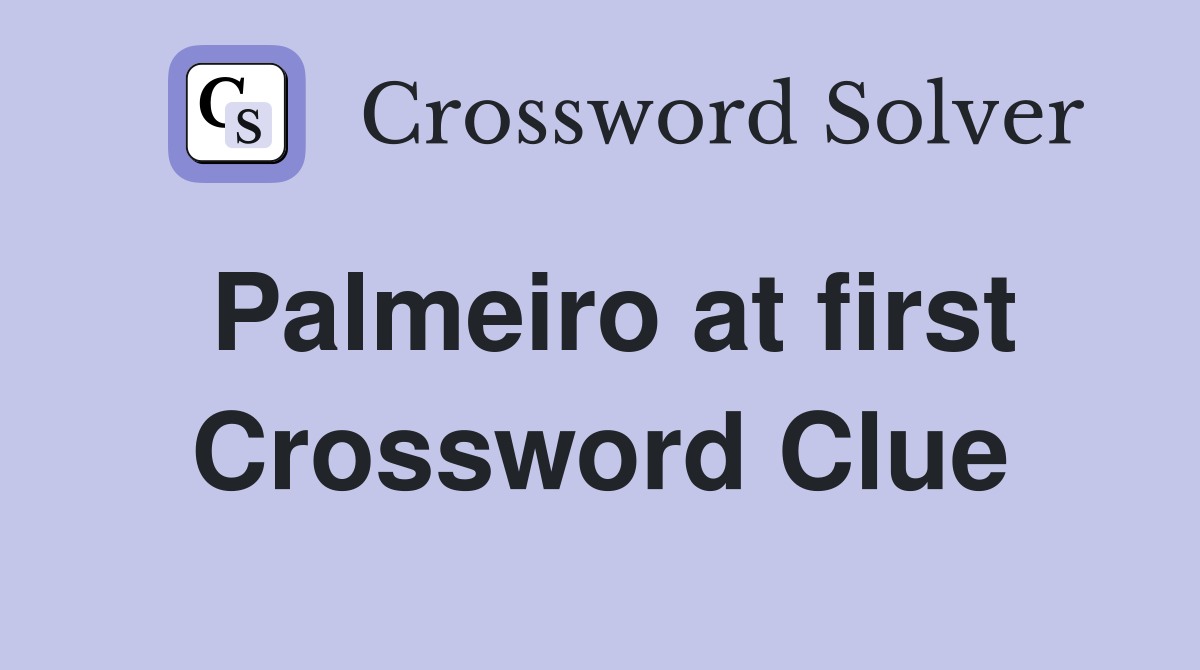 Palmeiro at first Crossword Clue