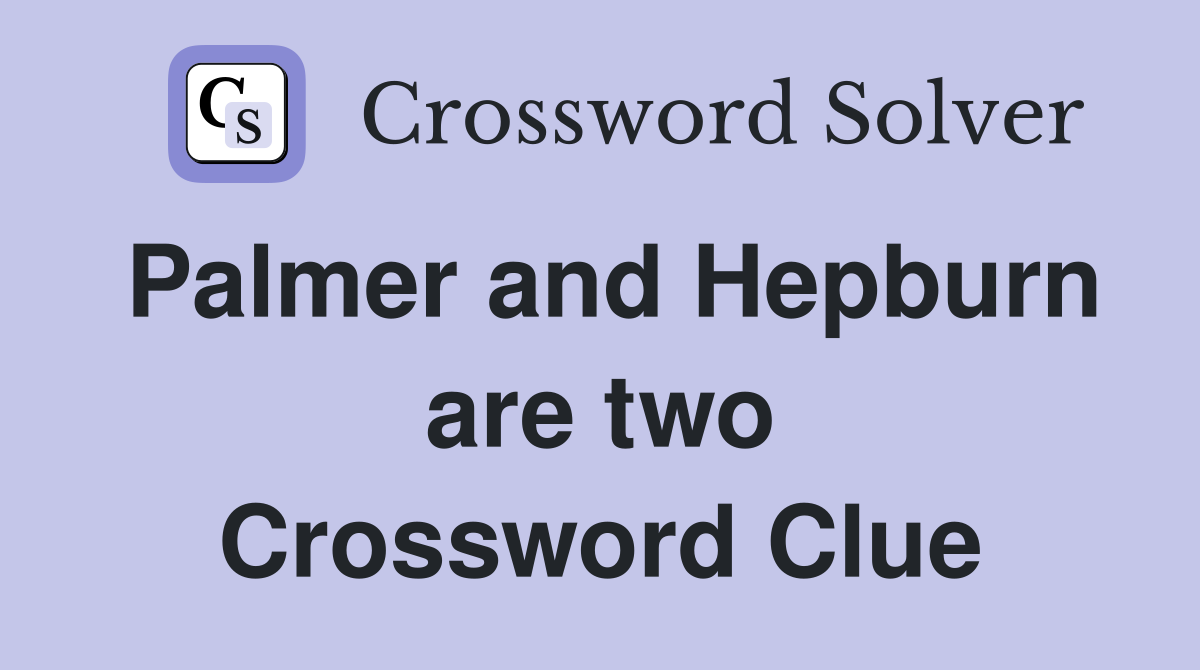 Palmer and Hepburn are two Crossword Clue