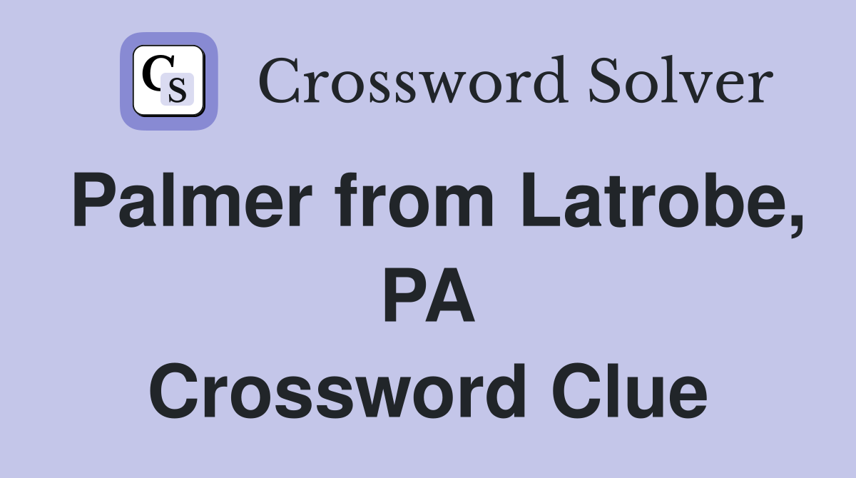 Palmer from Latrobe, PA Crossword Clue