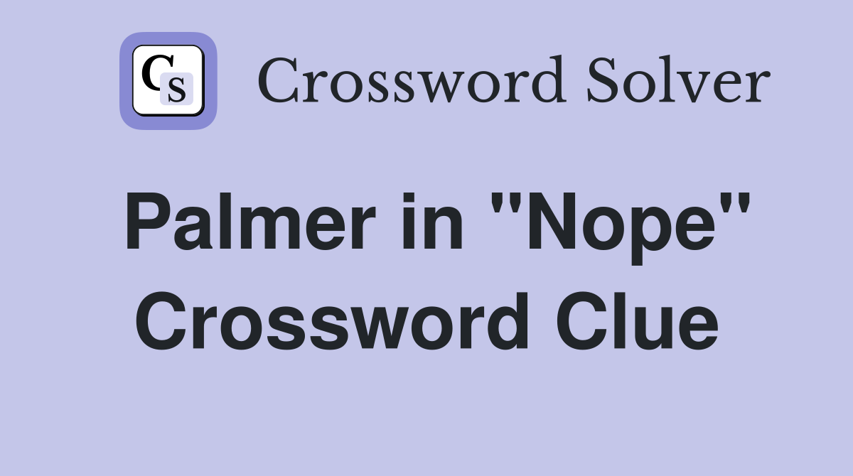 Palmer in "Nope" Crossword Clue