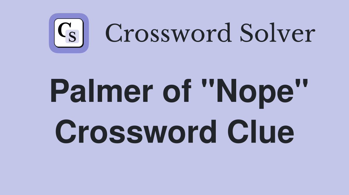 Palmer of "Nope" Crossword Clue