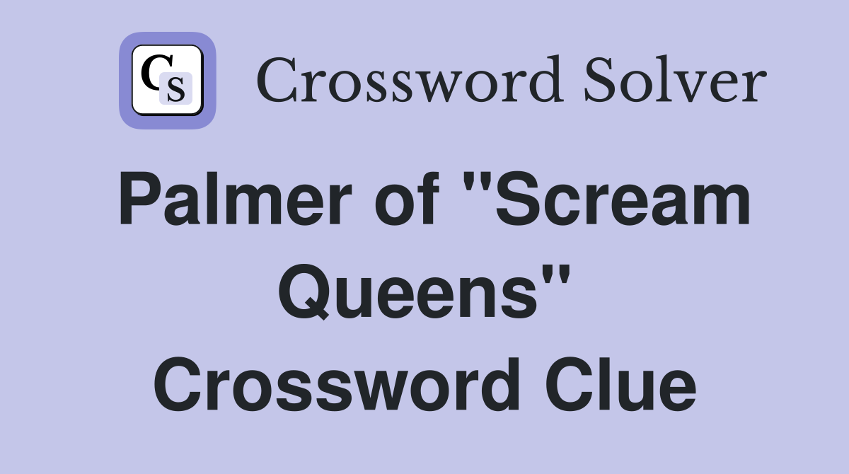 Palmer of "Scream Queens" Crossword Clue