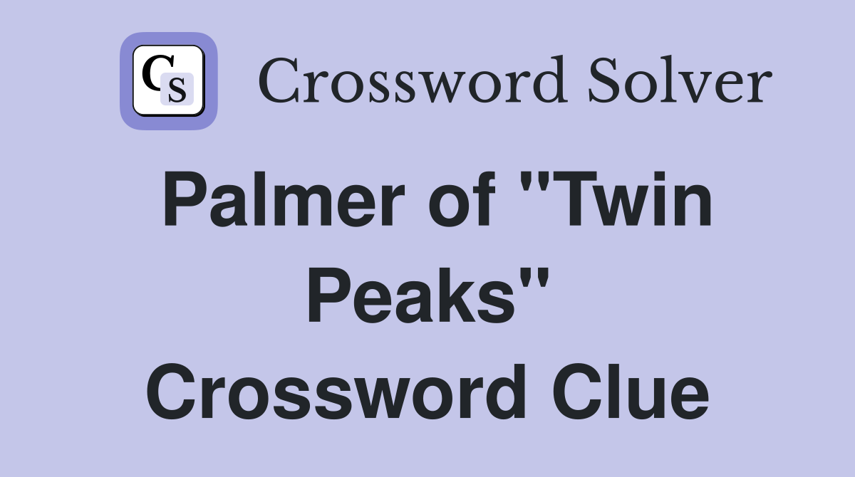 Palmer of "Twin Peaks" Crossword Clue