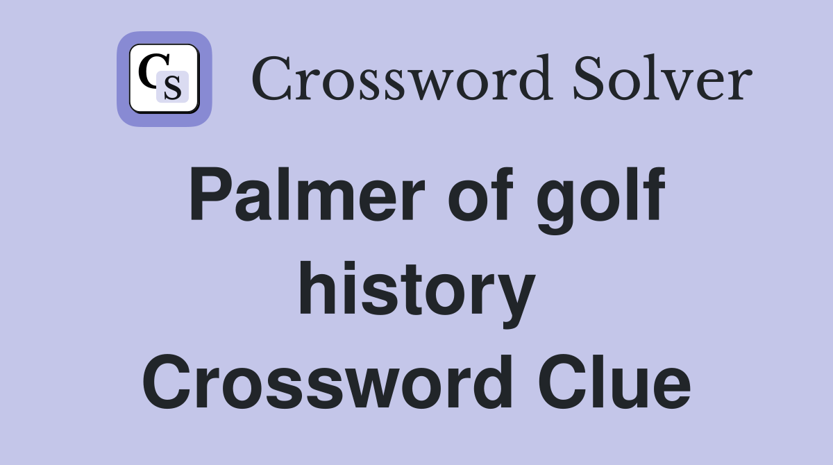 Palmer of golf history Crossword Clue