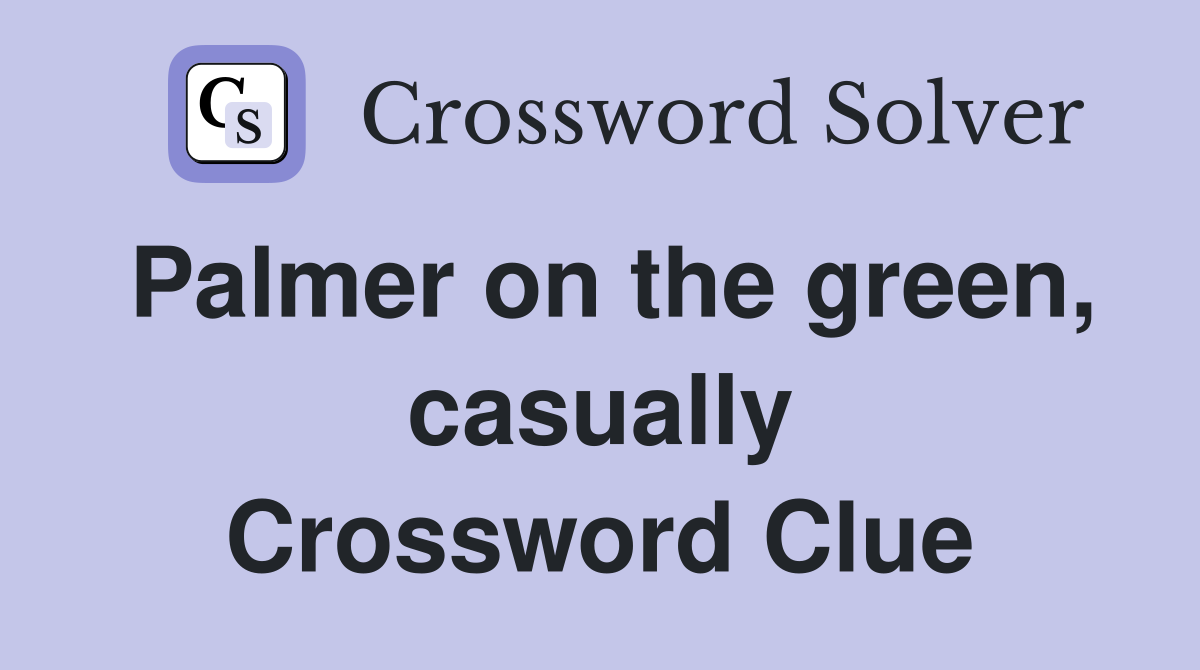 Palmer on the green, casually Crossword Clue