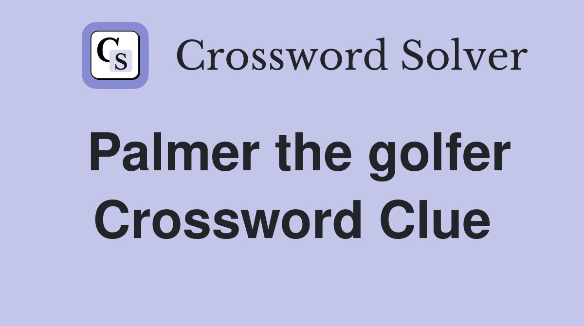 Palmer the golfer Crossword Clue