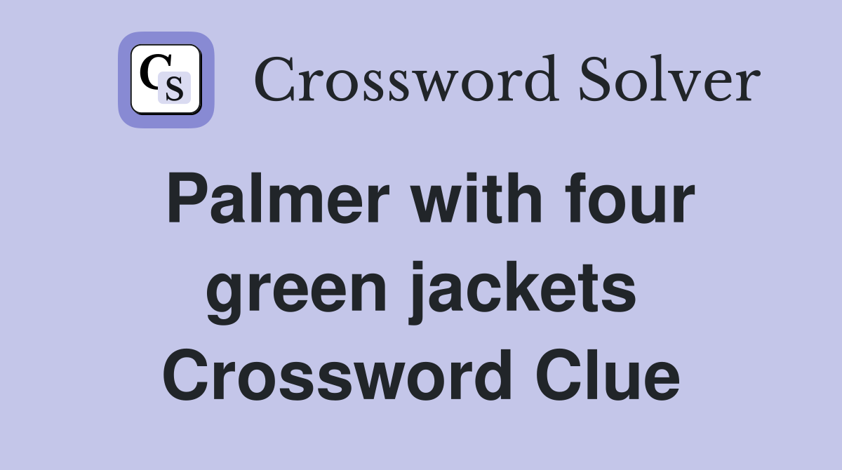 Palmer with four green jackets Crossword Clue