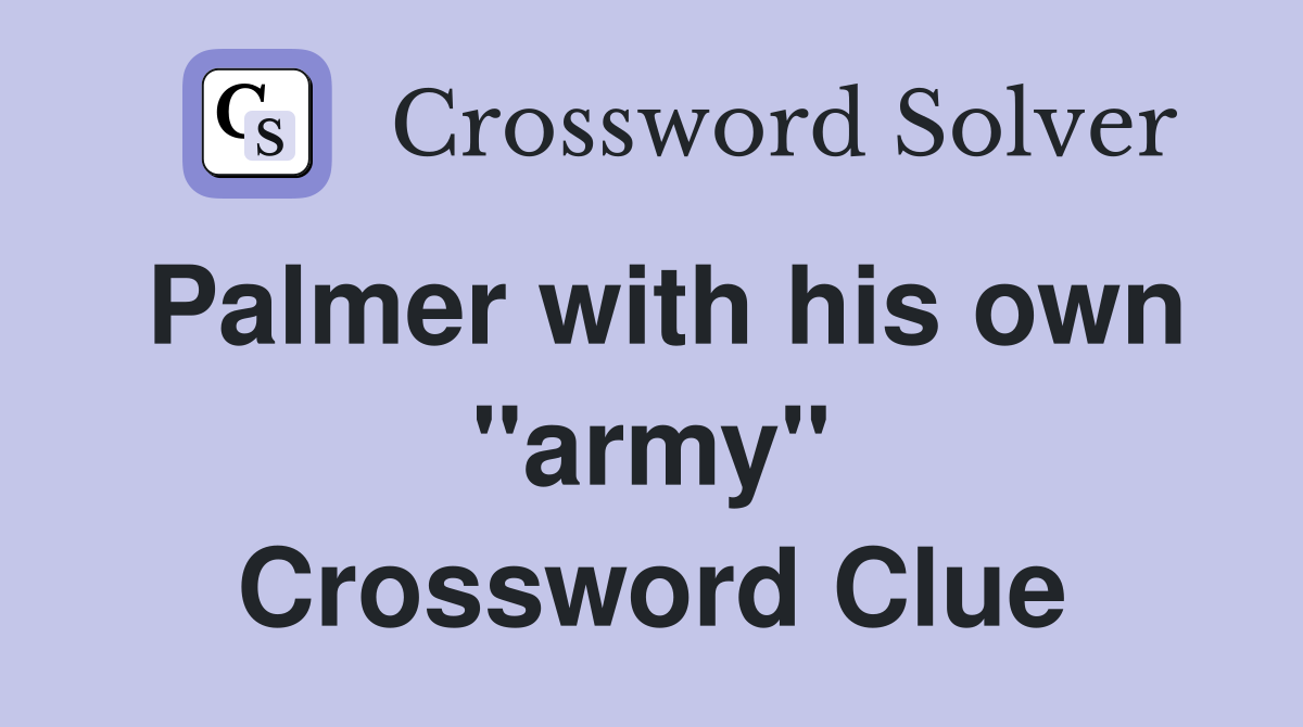 Palmer with his own "army" Crossword Clue