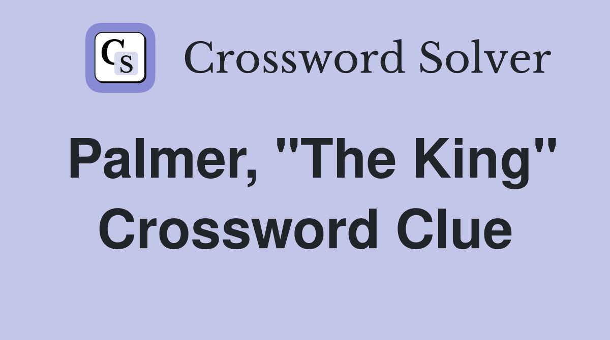 Palmer, "The King" Crossword Clue